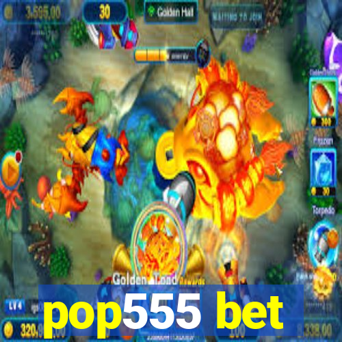 pop555 bet